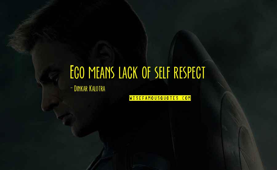 Camburg Engineering Quotes By Dinkar Kalotra: Ego means lack of self respect