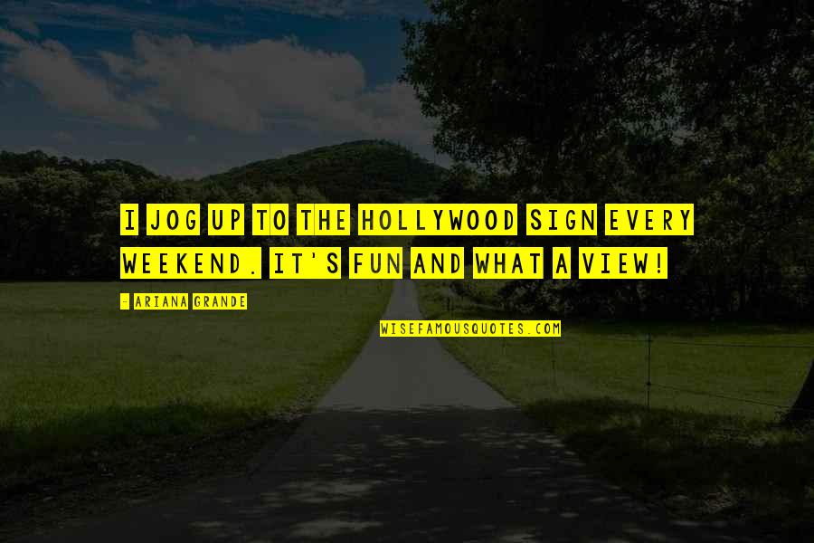 Cambuta Asia Quotes By Ariana Grande: I jog up to the Hollywood sign every