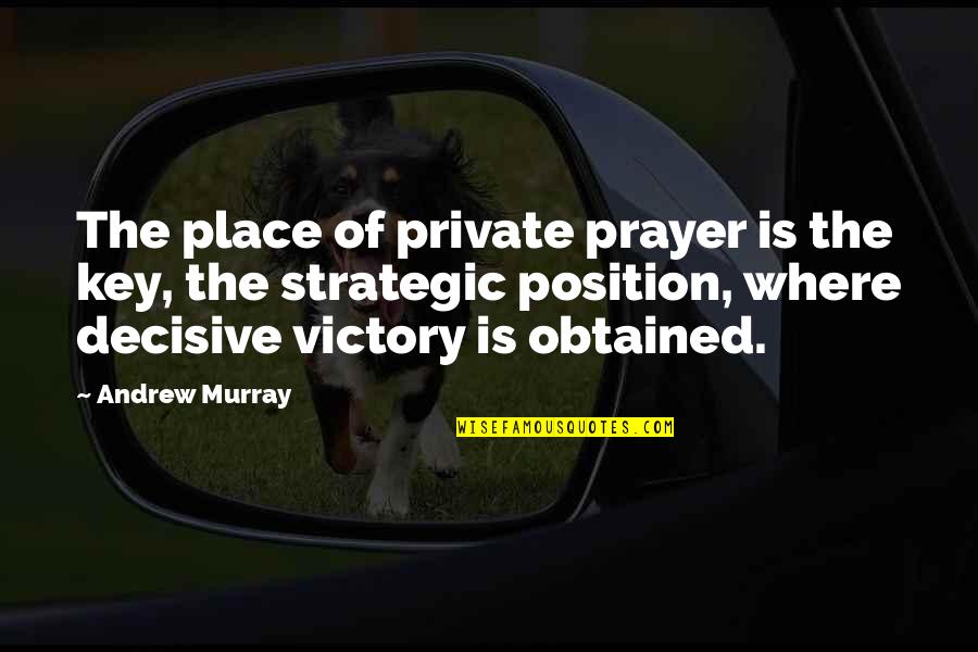 Cambyses Ii Quotes By Andrew Murray: The place of private prayer is the key,
