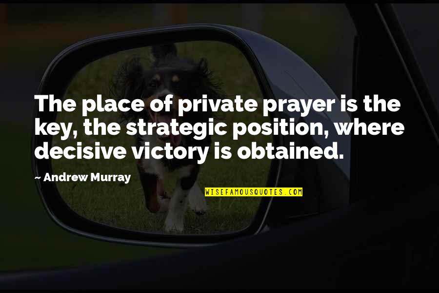 Cambyses Ii Quotes By Andrew Murray: The place of private prayer is the key, Cambyses Ii Quotes By Andrew Murray: The place of private prayer is the key,