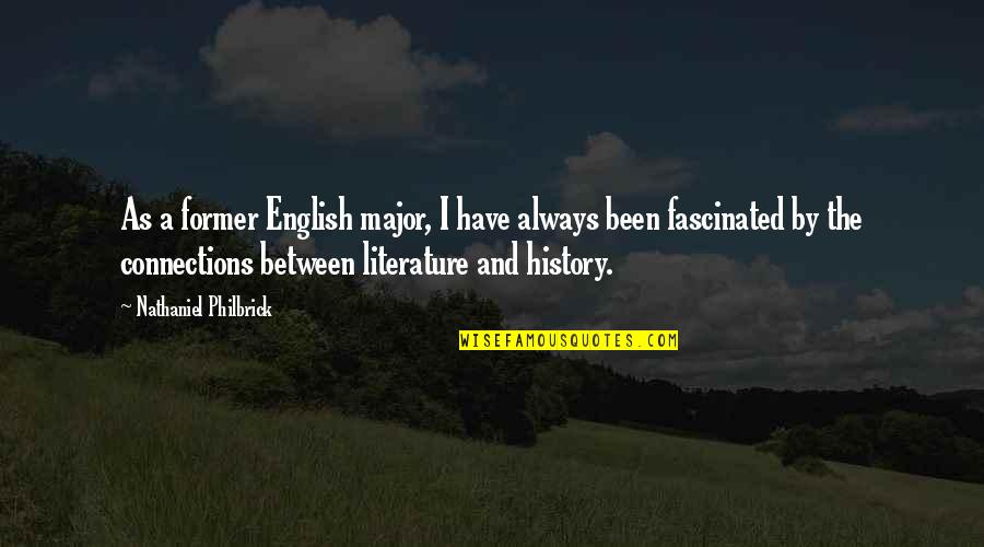 Cambyses Of Persia Quotes By Nathaniel Philbrick: As a former English major, I have always Cambyses Of Persia Quotes By Nathaniel Philbrick: As a former English major, I have always
