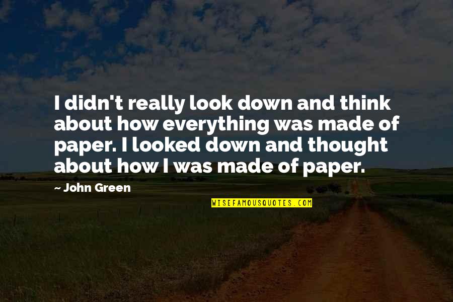 Camcam App Quotes By John Green: I didn't really look down and think about