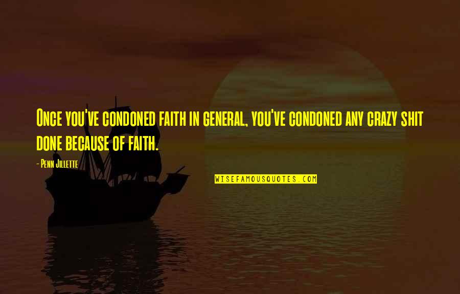 Camden Benares Quotes By Penn Jillette: Once you've condoned faith in general, you've condoned