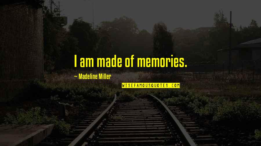 Camden Market Quotes By Madeline Miller: I am made of memories.