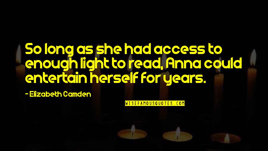 Camden Quotes By Elizabeth Camden: So long as she had access to enough