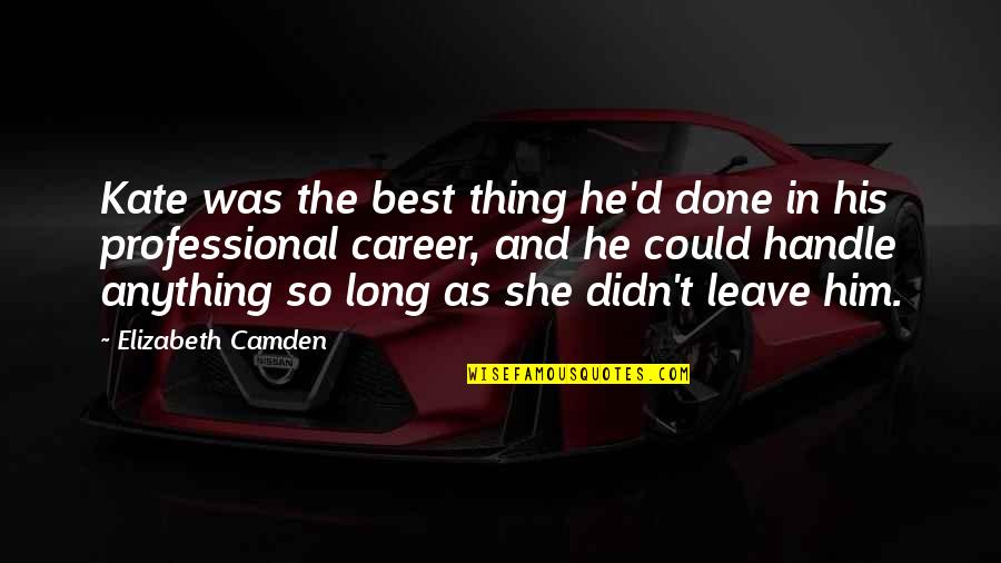 Camden Quotes By Elizabeth Camden: Kate was the best thing he'd done in