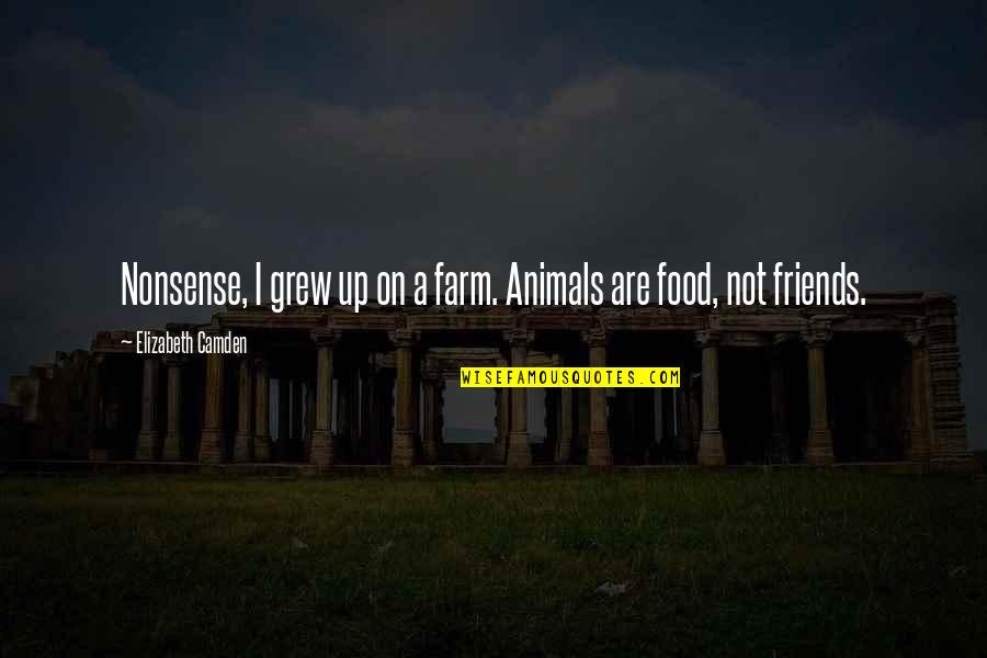 Camden Quotes By Elizabeth Camden: Nonsense, I grew up on a farm. Animals