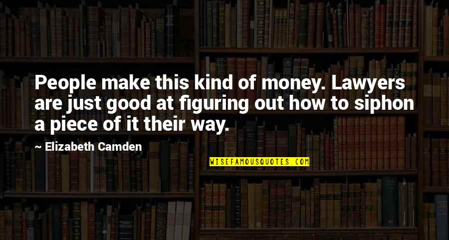 Camden Quotes By Elizabeth Camden: People make this kind of money. Lawyers are