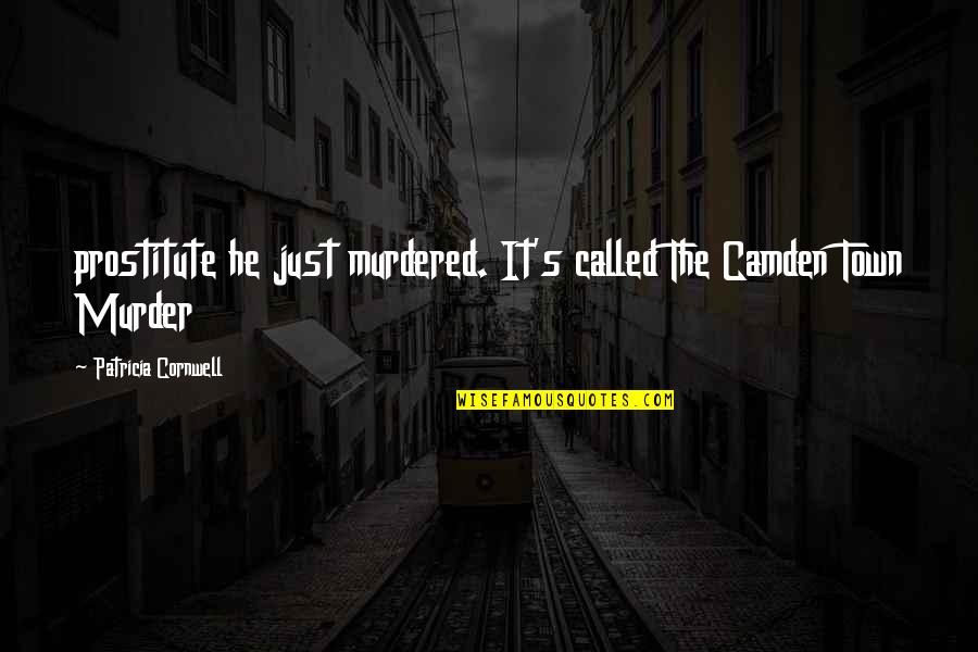 Camden Quotes By Patricia Cornwell: prostitute he just murdered. It's called The Camden