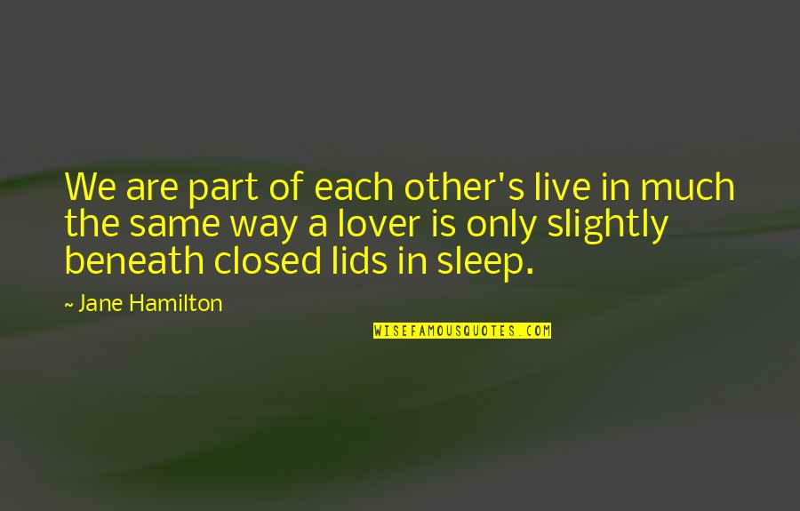 Camdon Quotes By Jane Hamilton: We are part of each other's live in