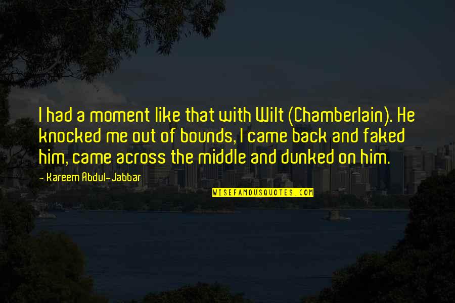 Came Across Quotes By Kareem Abdul-Jabbar: I had a moment like that with Wilt