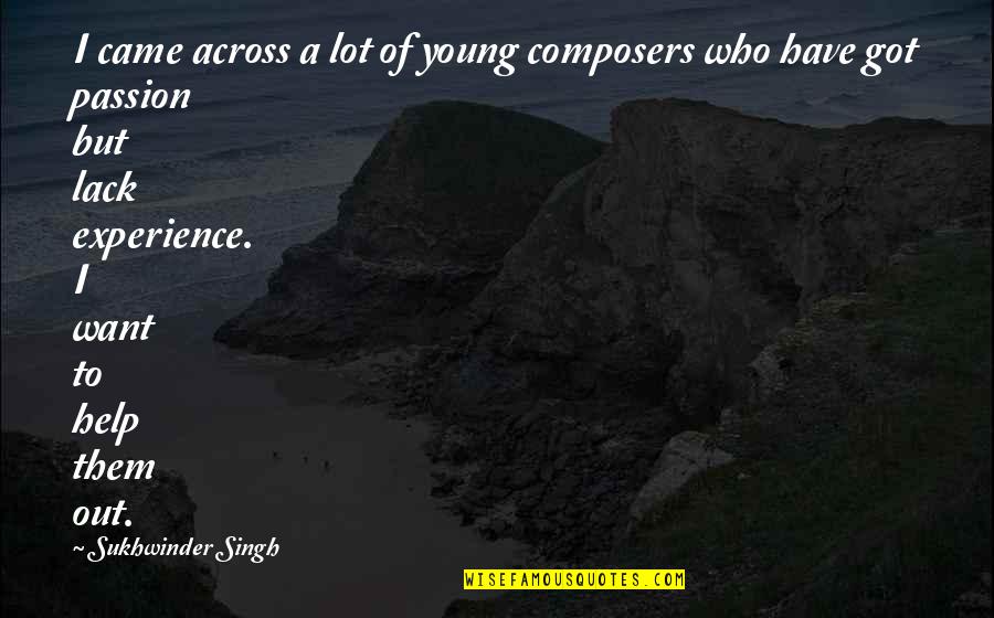 Came Across Quotes By Sukhwinder Singh: I came across a lot of young composers