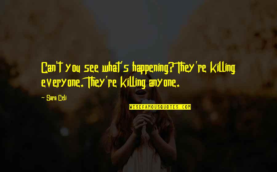 Came Along Polly Quotes By Sara Celi: Can't you see what's happening? They're killing everyone.