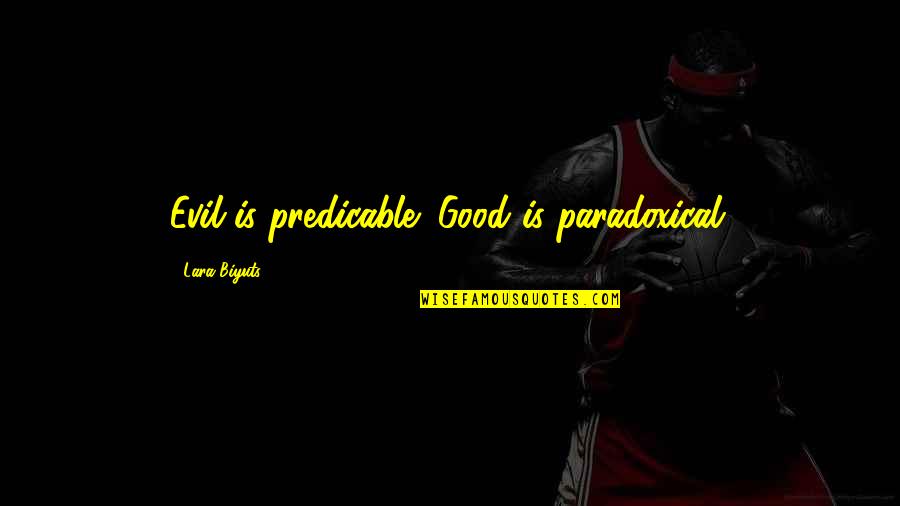 Came And Billy Santoro Quotes By Lara Biyuts: Evil is predicable; Good is paradoxical.