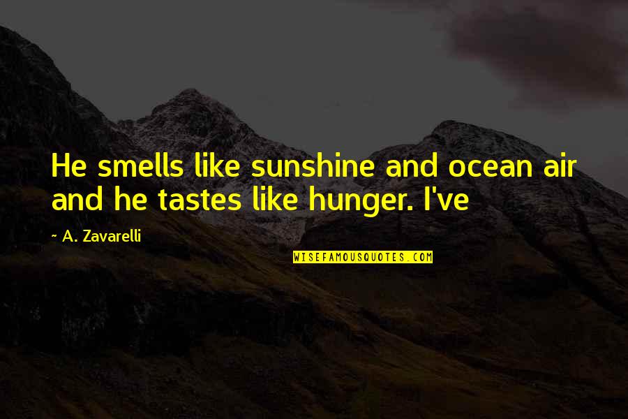 Came And Effect Quotes By A. Zavarelli: He smells like sunshine and ocean air and