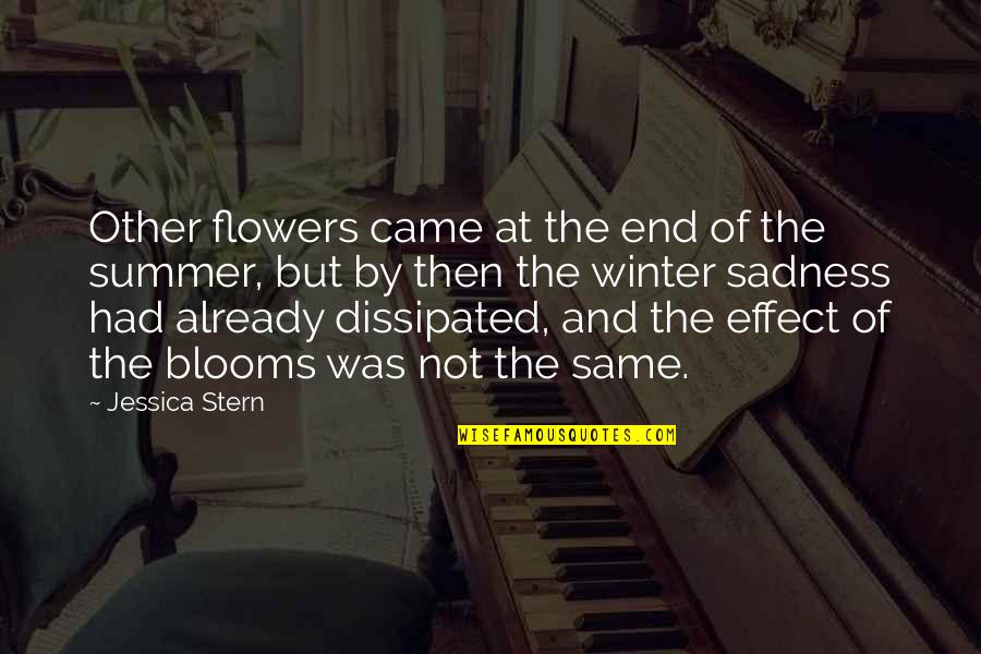Came And Effect Quotes By Jessica Stern: Other flowers came at the end of the