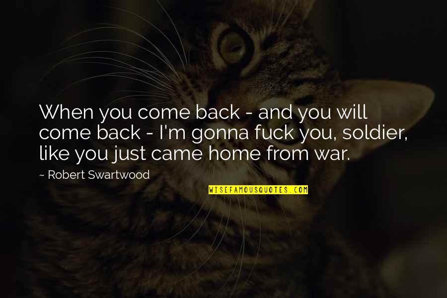 Came Back Home Quotes By Robert Swartwood: When you come back - and you will Came Back Home Quotes By Robert Swartwood: When you come back - and you will