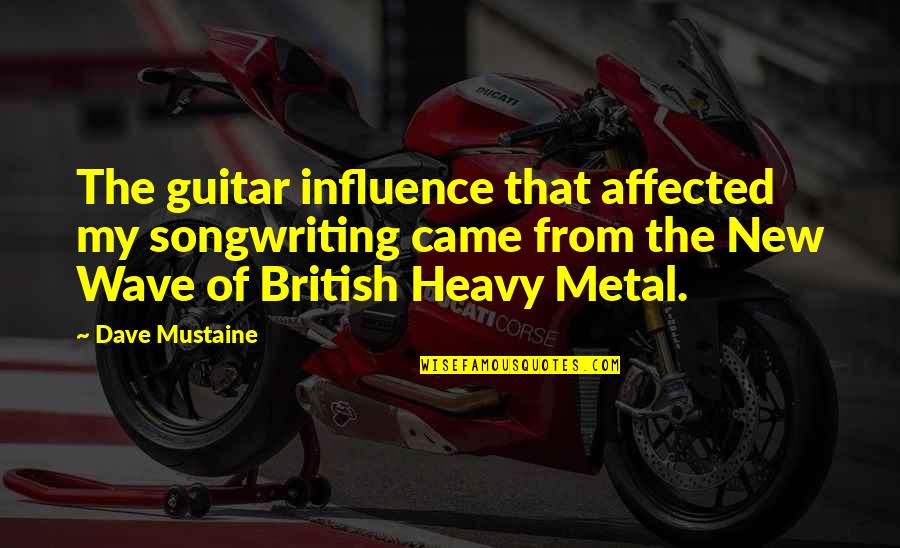 Came From Quotes By Dave Mustaine: The guitar influence that affected my songwriting came