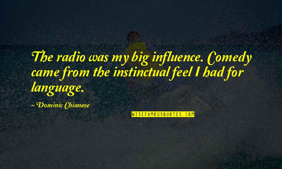 Came From Quotes By Dominic Chianese: The radio was my big influence. Comedy came