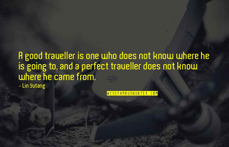 Came From Quotes By Lin Yutang: A good traveller is one who does not