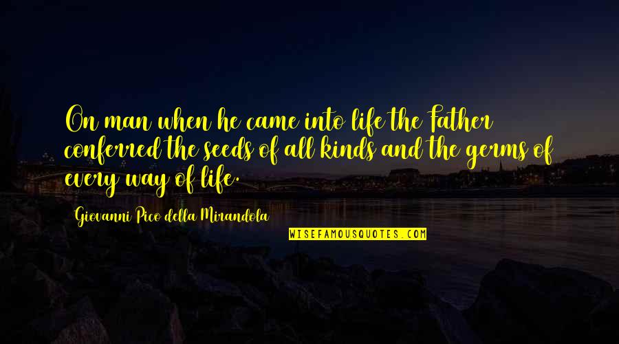Came Into Life Quotes By Giovanni Pico Della Mirandola: On man when he came into life the Came Into Life Quotes By Giovanni Pico Della Mirandola: On man when he came into life the