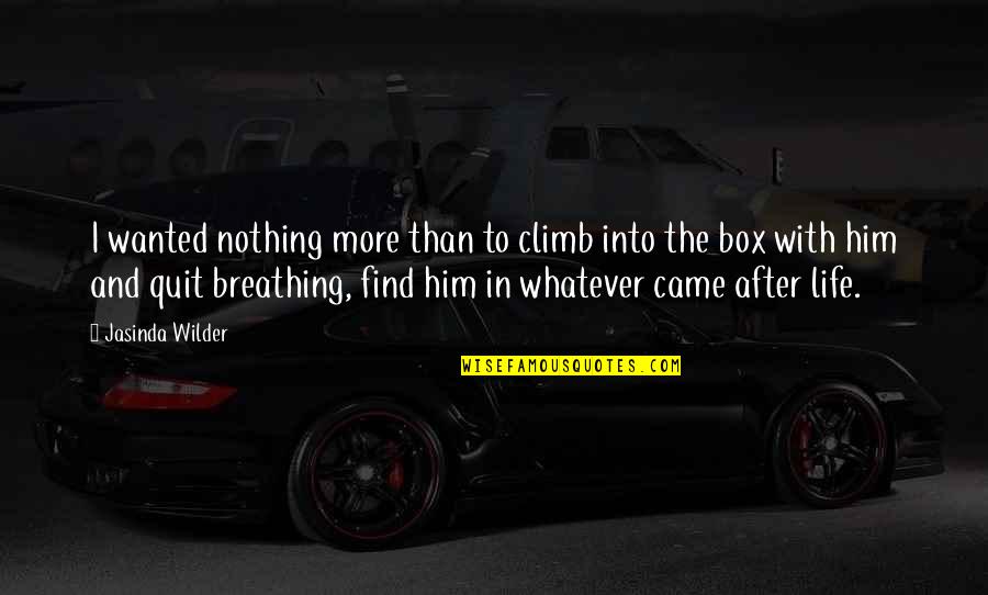 Came Into Life Quotes By Jasinda Wilder: I wanted nothing more than to climb into Came Into Life Quotes By Jasinda Wilder: I wanted nothing more than to climb into