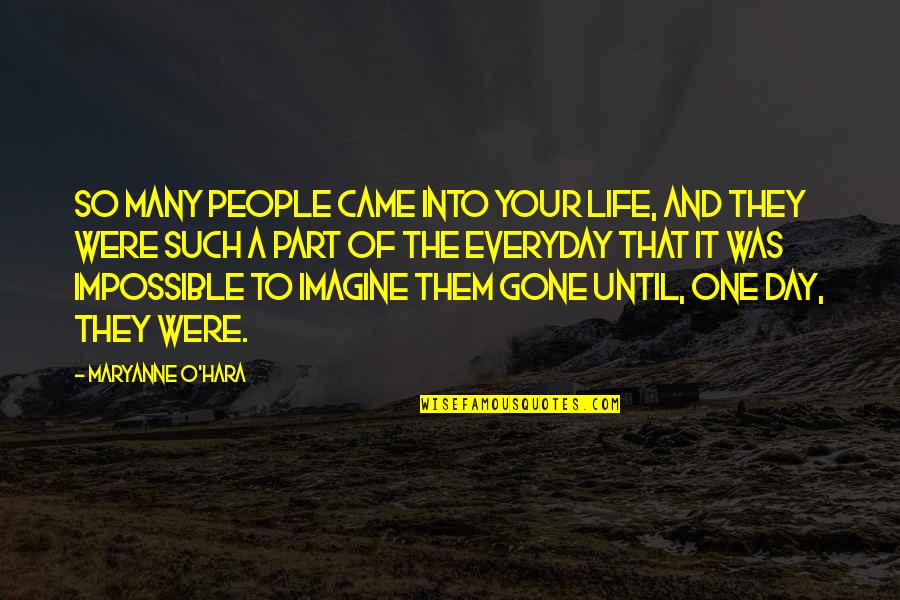 Came Into Life Quotes By Maryanne O'Hara: So many people came into your life, and Came Into Life Quotes By Maryanne O'Hara: So many people came into your life, and