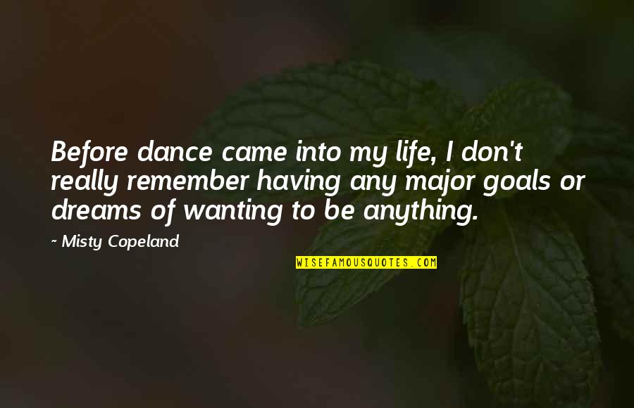 Came Into Life Quotes By Misty Copeland: Before dance came into my life, I don't Came Into Life Quotes By Misty Copeland: Before dance came into my life, I don't