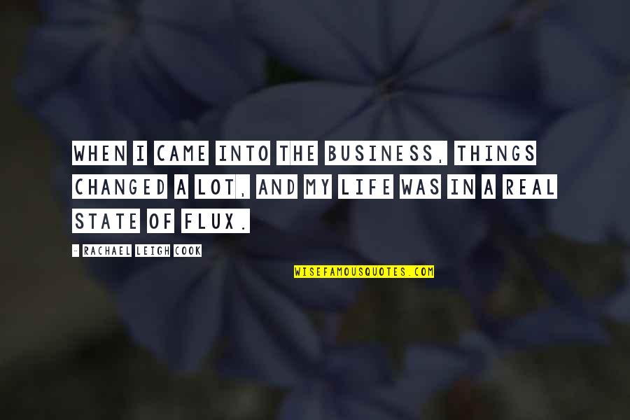 Came Into Life Quotes By Rachael Leigh Cook: When I came into the business, things changed Came Into Life Quotes By Rachael Leigh Cook: When I came into the business, things changed