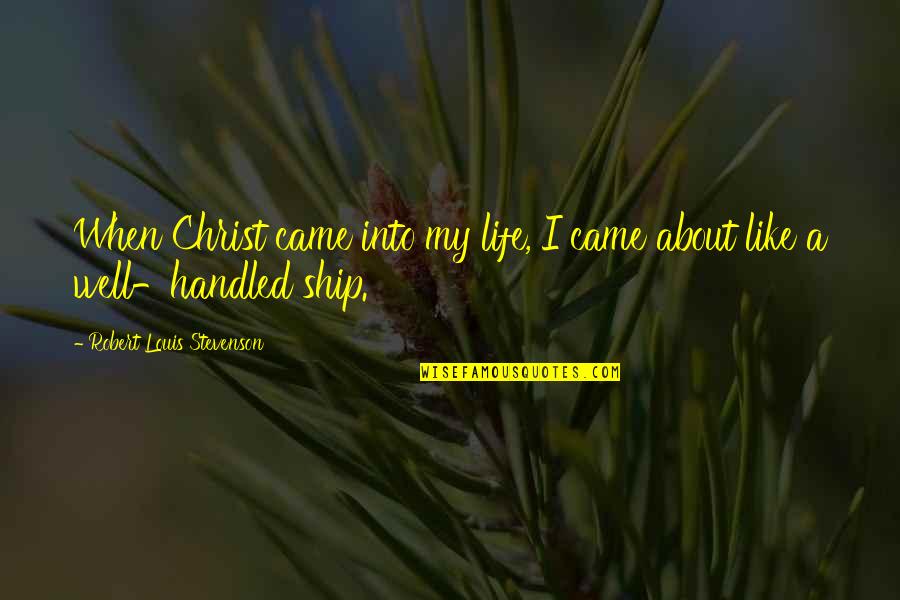 Came Into Life Quotes By Robert Louis Stevenson: When Christ came into my life, I came Came Into Life Quotes By Robert Louis Stevenson: When Christ came into my life, I came