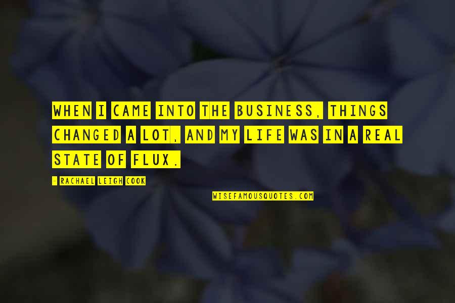 Came Into My Life Quotes By Rachael Leigh Cook: When I came into the business, things changed Came Into My Life Quotes By Rachael Leigh Cook: When I came into the business, things changed