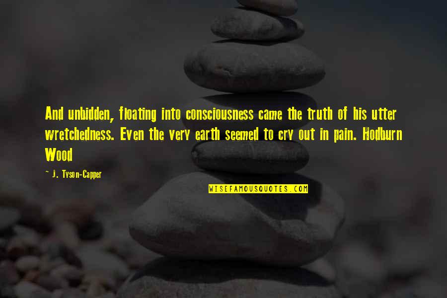 Came Out Quotes By J. Tyson-Capper: And unbidden, floating into consciousness came the truth