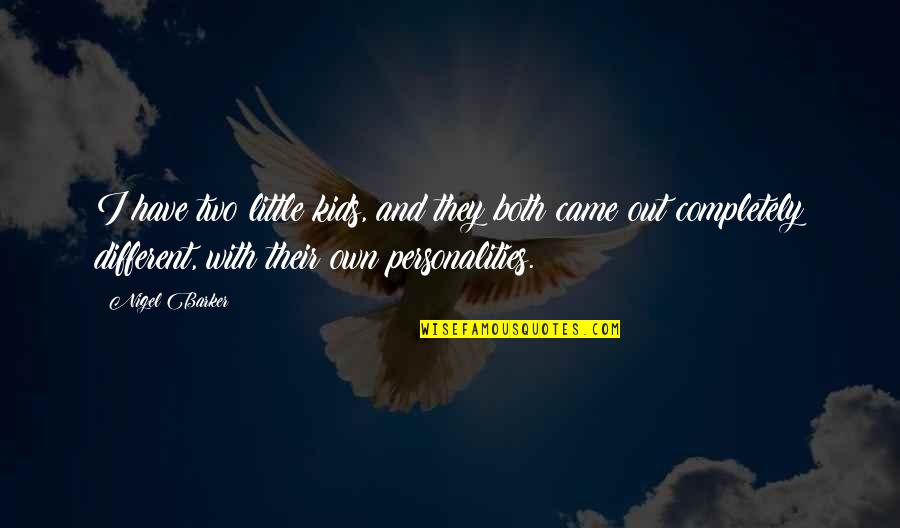 Came Out Quotes By Nigel Barker: I have two little kids, and they both