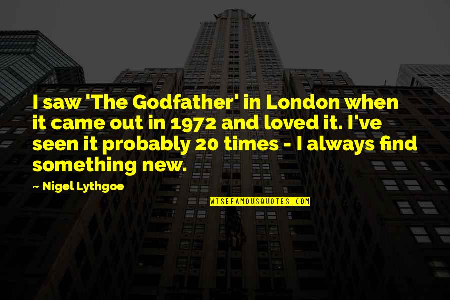 Came Out Quotes By Nigel Lythgoe: I saw 'The Godfather' in London when it