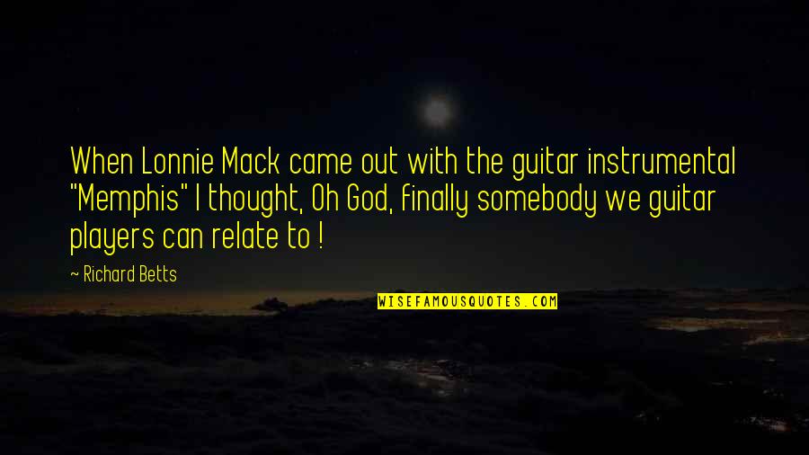 Came Out Quotes By Richard Betts: When Lonnie Mack came out with the guitar