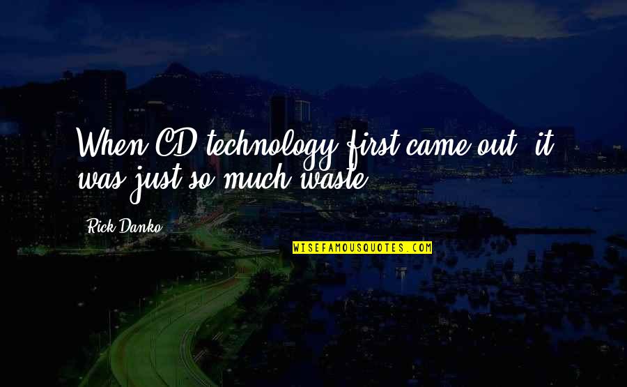 Came Out Quotes By Rick Danko: When CD technology first came out, it was