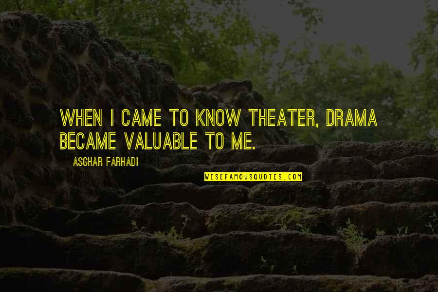 Came Quotes By Asghar Farhadi: When I came to know theater, drama became