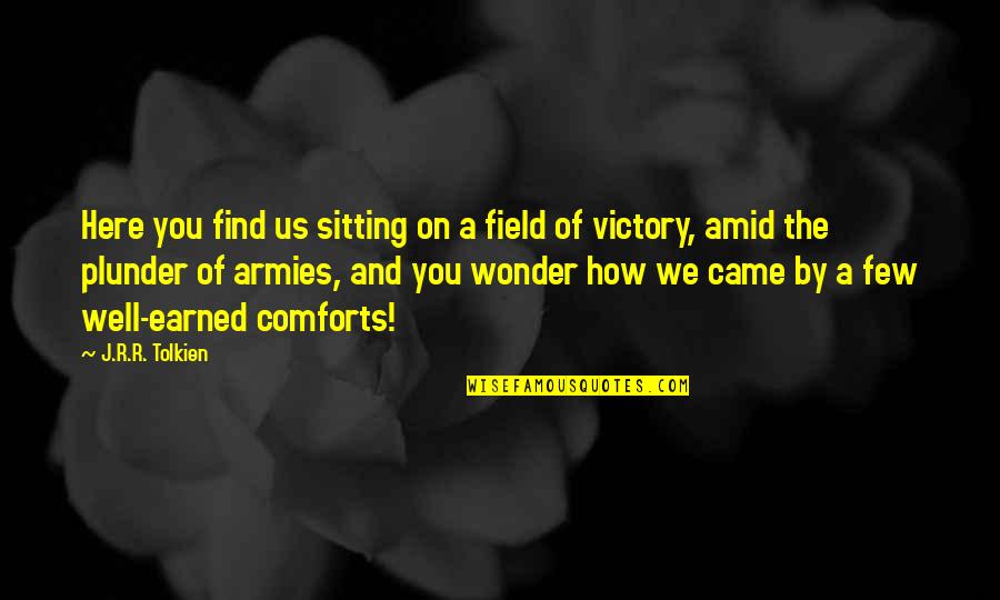 Came Quotes By J.R.R. Tolkien: Here you find us sitting on a field