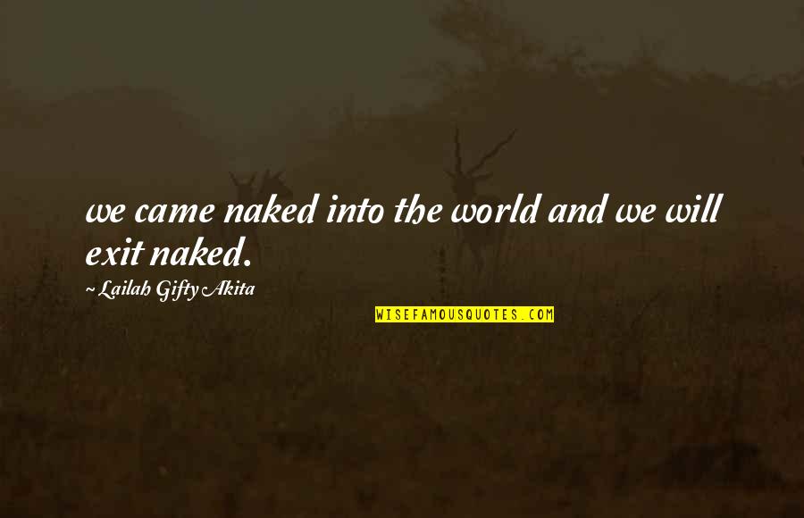 Came Quotes By Lailah Gifty Akita: we came naked into the world and we