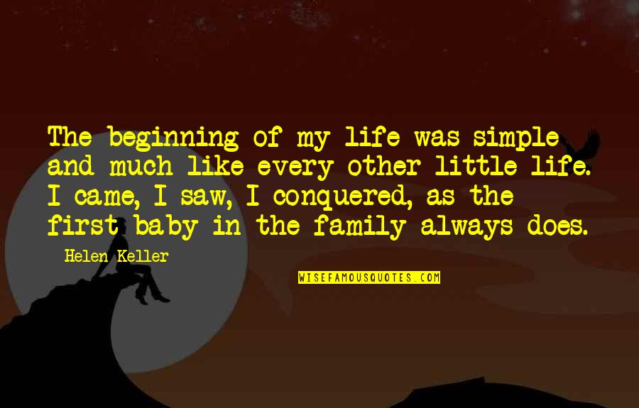 Came Saw Conquered Quotes By Helen Keller: The beginning of my life was simple and