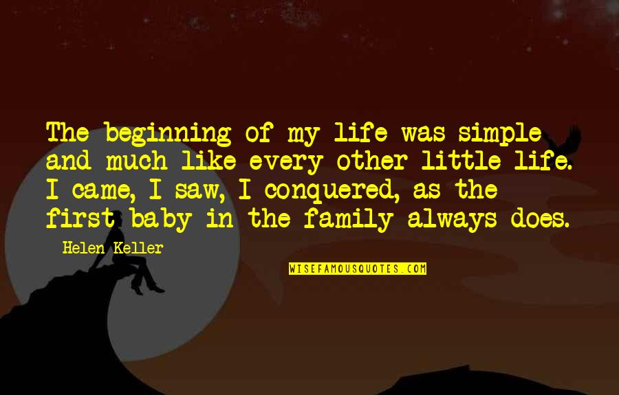 Came Saw Conquered Quotes By Helen Keller: The beginning of my life was simple and Came Saw Conquered Quotes By Helen Keller: The beginning of my life was simple and