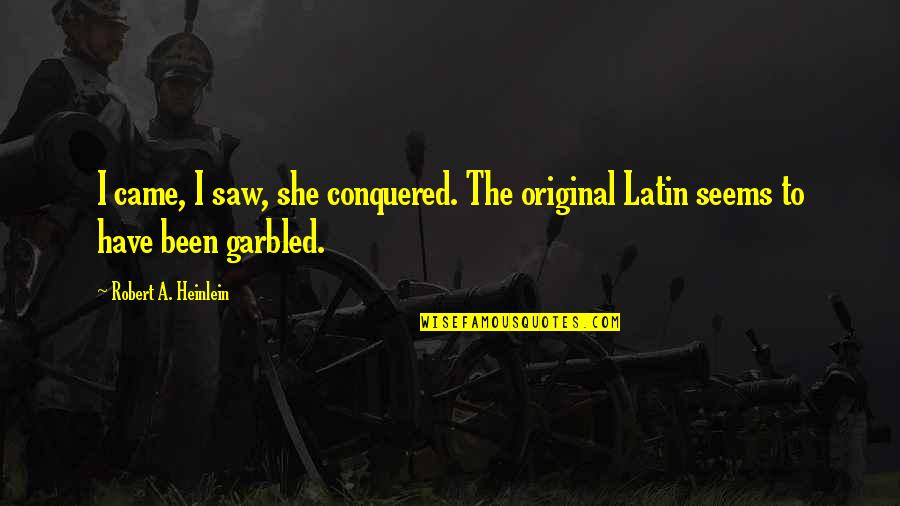 Came Saw Conquered Quotes By Robert A. Heinlein: I came, I saw, she conquered. The original