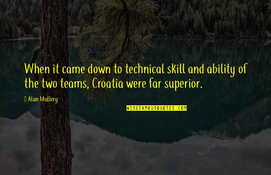 Came Too Far Quotes By Alan Mullery: When it came down to technical skill and