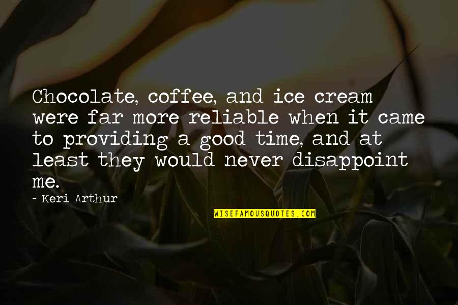 Came Too Far Quotes By Keri Arthur: Chocolate, coffee, and ice cream were far more