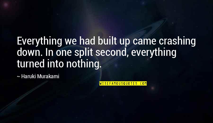 Came Up From Nothing Quotes By Haruki Murakami: Everything we had built up came crashing down.
