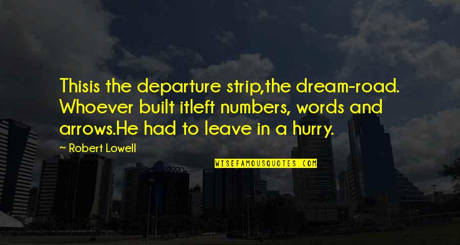 Cameback Quotes By Robert Lowell: Thisis the departure strip,the dream-road. Whoever built itleft Cameback Quotes By Robert Lowell: Thisis the departure strip,the dream-road. Whoever built itleft