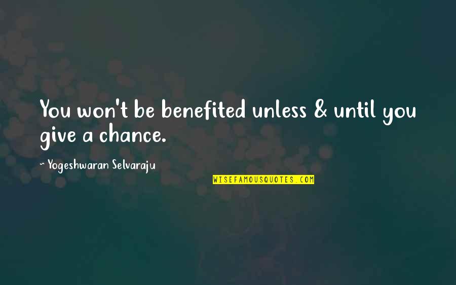 Cameback Quotes By Yogeshwaran Selvaraju: You won't be benefited unless & until you Cameback Quotes By Yogeshwaran Selvaraju: You won't be benefited unless & until you