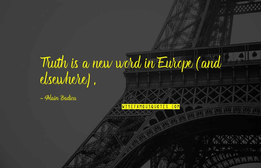 Camefrom Quotes By Alain Badiou: Truth is a new word in Europe (and