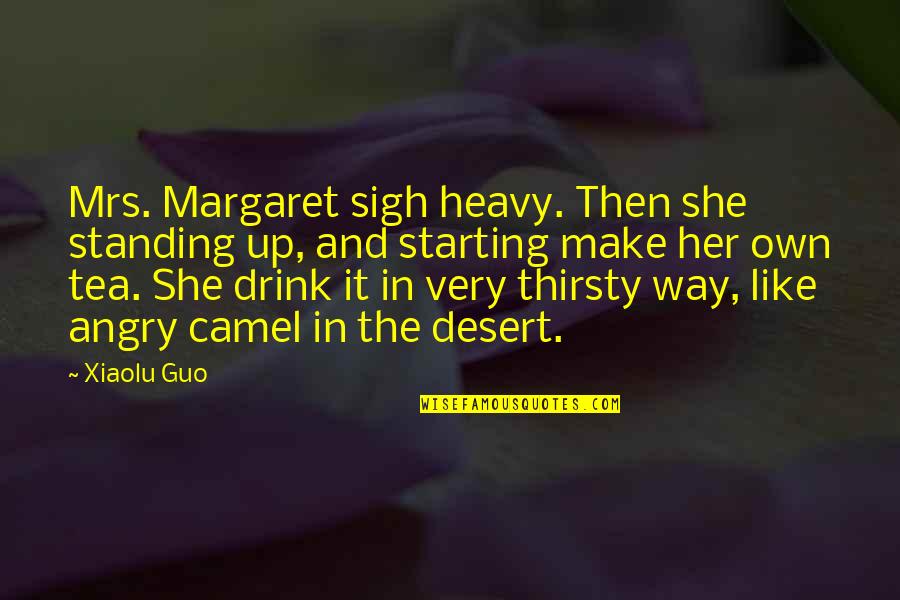 Camel Desert Quotes By Xiaolu Guo: Mrs. Margaret sigh heavy. Then she standing up,