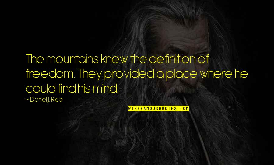 Camel Rider Book Quotes By Daniel J. Rice: The mountains knew the definition of freedom. They Camel Rider Book Quotes By Daniel J. Rice: The mountains knew the definition of freedom. They